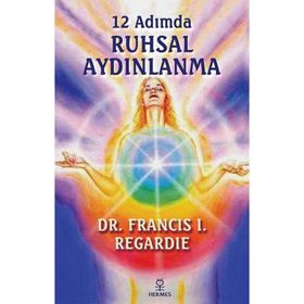 12 Adımda Ruhsal Aydınlanma - Francis I. Regardie