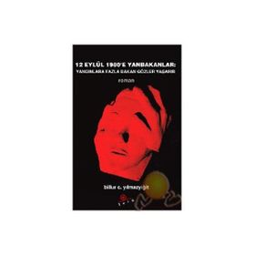 12 EYLÜL 1980´E YAN BAKANLAR YANGINLARA FAZLA BAKAN GÖZLER YAŞARIR - BILLUR C. YILMAZYİĞİT