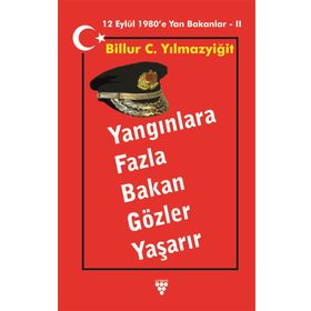 12 Eylül 1980'e Yanbakanlar-Yangınlara Fazla Bakan Gözler Yaşarır - Billur C. Yılmazyiğit
