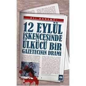 12 Eylül İşkencesinde Ülkücü Bir Gazetecinin Dramı - Ali Bademci