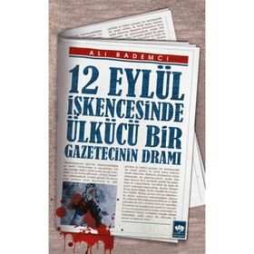 12 Eylül İşkencesinde Ülkücü Bir Gazetecinin Dramı - Ali Bademci