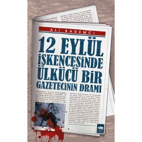 12 Eylül İşkencesinde Ülkücü Bir Gazetecinin Dramı - Ali Bademci