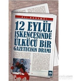 12 Eylül İşkencesinde Ülkücü Bir Gazetecinin Dramı - Ali Bademci
