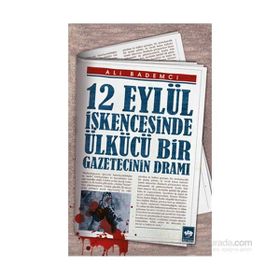 12 Eylül İşkencesinde Ülkücü Bir Gazetecinin Dramı - Ali Bademci