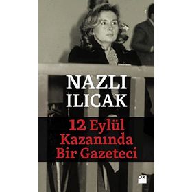 12 EYLÜL KAZANINDA BIR GAZETECI - NAZLI ILICAK
