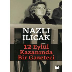 12 EYLÜL KAZANINDA BIR GAZETECI - NAZLI ILICAK