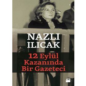 12 EYLÜL KAZANINDA BIR GAZETECI - NAZLI ILICAK