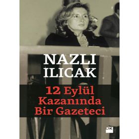 12 EYLÜL KAZANINDA BIR GAZETECI - NAZLI ILICAK