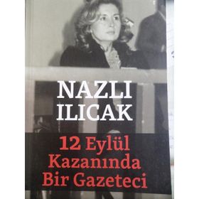 12 EYLÜL KAZANINDA BIR GAZETECI - NAZLI ILICAK