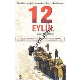 12 EYLÜL: TANIKLARI, MAĞDURLARIYLA BIR ZIHNIYET KODLAMASI - ASLAN DEĞİRMENCİ
