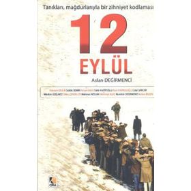 12 EYLÜL: TANIKLARI, MAĞDURLARIYLA BIR ZIHNIYET KODLAMASI - ASLAN DEĞİRMENCİ