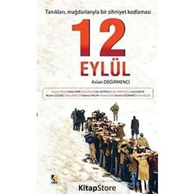 12 EYLÜL: TANIKLARI, MAĞDURLARIYLA BIR ZIHNIYET KODLAMASI - ASLAN DEĞİRMENCİ