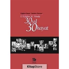 12 EYLÜLÜN 30. YILINDA 30 YIL 30 HAYAT - ÇİĞDEM SEZER;İBRAHİM DIZMAN