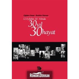 12 EYLÜLÜN 30. YILINDA 30 YIL 30 HAYAT - ÇİĞDEM SEZER;İBRAHİM DIZMAN
