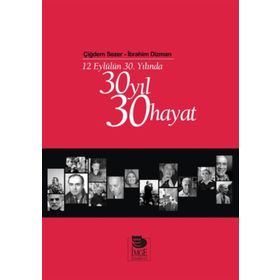 12 EYLÜLÜN 30. YILINDA 30 YIL 30 HAYAT - ÇİĞDEM SEZER;İBRAHİM DIZMAN