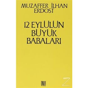 12 Eylül’ün Büyük Babaları - Muzaffer İlhan Erdost