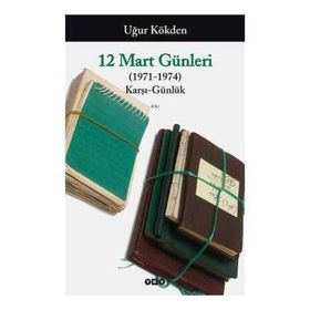 12 MART GÜNLERİ ( 1971 - 1974 ) KARŞI - GÜNLÜK - UĞUR KÖKDEN