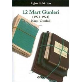 12 MART GÜNLERİ ( 1971 - 1974 ) KARŞI - GÜNLÜK - UĞUR KÖKDEN