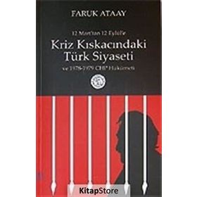 12 Mart’tan 12 Eylül’e Kriz Kıskacındaki Türk Siyaseti ve 1978-1979 CHP Hükümeti - Faruk Ataay