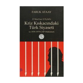 12 Mart’tan 12 Eylül’e Kriz Kıskacındaki Türk Siyaseti ve 1978-1979 CHP Hükümeti - Faruk Ataay