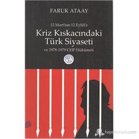 12 Mart’tan 12 Eylül’e Kriz Kıskacındaki Türk Siyaseti ve 1978-1979 CHP Hükümeti - Faruk Ataay