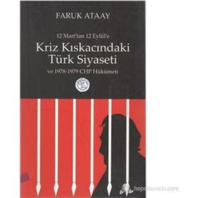 12 Mart’tan 12 Eylül’e Kriz Kıskacındaki Türk Siyaseti ve 1978-1979 CHP Hükümeti - Faruk Ataay