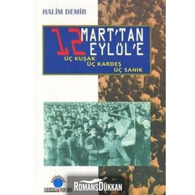 12 MART`TAN 12 EYLÜL`E ÜÇ KUŞAK, ÜÇ KARDEŞ, ÜÇ SANIK - HALIM DEMIR