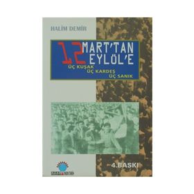 12 MART`TAN 12 EYLÜL`E ÜÇ KUŞAK, ÜÇ KARDEŞ, ÜÇ SANIK - HALIM DEMIR
