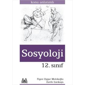 12. SINIF SOSYOLOJI KONU ANLATIMLI - ZARIFE SAKARYA;FIGEN UYGUR MELEKOĞLU