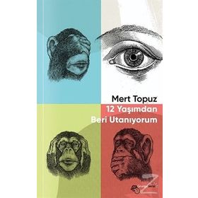12 Yaşımdan Beri Utanıyorum - Mert Topuz