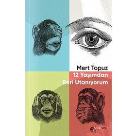 12 Yaşımdan Beri Utanıyorum - Mert Topuz