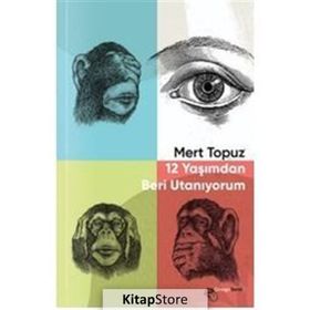 12 Yaşımdan Beri Utanıyorum - Mert Topuz