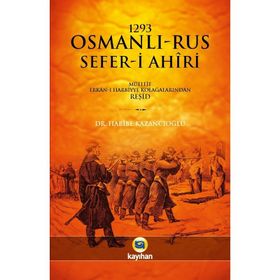 1293 Osmanlı-rus Sefer-i Ahiri - Habibe Kazancıoğlu