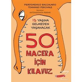 13 Yaşına Gelmeden Yaşanacak 50 Macera İçin Kılavuz - Tommaso Percivale pierdominico baccalario