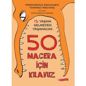 13 Yaşına Gelmeden Yaşanacak 50 Macera İçin Kılavuz - Tommaso Percivale pierdominico baccalario