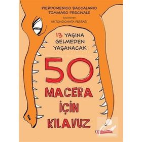 13 Yaşına Gelmeden Yaşanacak 50 Macera İçin Kılavuz - Tommaso Percivale pierdominico baccalario