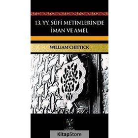 13. YY. Sufi Metinlerinde İman ve Amel - William C. Chittick