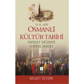 14. - 15. Asır Osmanlı Kültür Tarihi - Devlet Düzeni Sosyal Hayat - Necdet Öztürk