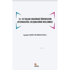 14 -18 Yaşları Arasındaki Öğrencilerin Heteroseksüel Gelişimlerinin İncelenmesi - Kriter Yayınları