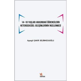 14 -18 Yaşları Arasındaki Öğrencilerin Heteroseksüel Gelişimlerinin İncelenmesi - Kriter Yayınları
