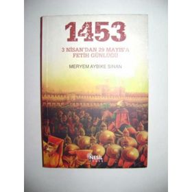 1453: 3 Nisan'dan 29 Mayıs'a Fetih Günlüğü - Meryem Aybike Sinan