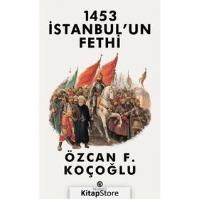 1453 İstanbul'un Fethi - Özcan F. Koçoğlu