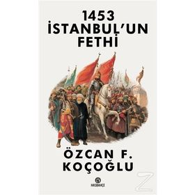 1453 İstanbul'un Fethi - Özcan F. Koçoğlu