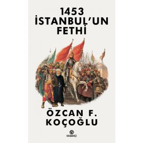 1453 İstanbul'un Fethi - Özcan F. Koçoğlu