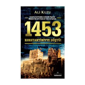 1453 KONSTANTINIYYE DÜŞTÜ - ALI KUZU
