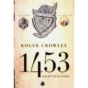 1453 SON BÜYÜK KUŞATMA - ROGER CROWLEY