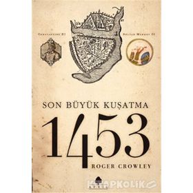 1453 SON BÜYÜK KUŞATMA - ROGER CROWLEY