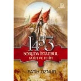 1453 SORUDA İSTANBUL FATIH VE FETIH - FATIH ÖZNUR