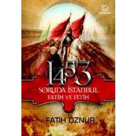 1453 SORUDA İSTANBUL FATIH VE FETIH - FATIH ÖZNUR