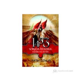 1453 SORUDA İSTANBUL FATIH VE FETIH - FATIH ÖZNUR